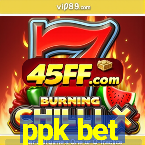 ppk bet